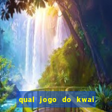 qual jogo do kwai que ganha mais dinheiro